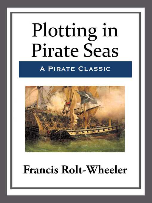 Title details for Plotting in Pirate Seas by Francis Rolt-Wheeler - Available